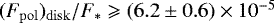 Mathematical equation: $(F_{\rm{pol}})_{\rm{disk}}/F_{\ast} \geqslant (6.2 \pm 0.6)\times 10^{-5}$