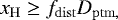 Mathematical equation: \begin{equation*} x_{\mathrm{H}} \ge f_{\mathrm{dist}} D_{\mathrm{ptm,}} \end{equation*}