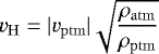 Mathematical equation: \begin{equation*} v_{\mathrm{H}} = |v_{\mathrm{ptm}}| \sqrt{\frac{\rho_{\mathrm{atm}}}{\rho_{\mathrm{ptm}}}} \end{equation*}