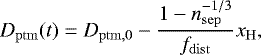 Mathematical equation: \begin{equation*} D_{\mathrm{ptm}}(t) = D_{\mathrm{ptm,0}} - \frac{1 - n_{\mathrm{sep}}^{-1/3}}{f_{\mathrm{dist}}} x_{\mathrm{H}}, \end{equation*}