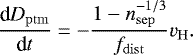 Mathematical equation: \begin{equation*} \frac{\textrm{d} D_{\mathrm{ptm}}}{\textrm{d} t} = - \frac{1 - n_{\mathrm{sep}}^{-1/3}}{f_{\mathrm{dist}}} v_{\mathrm{H}}. \end{equation*}