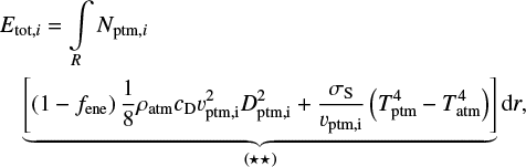 Mathematical equation: \begin{multline*}E_{\mathrm{tot,}i} = \int\limits_R N_{\mathrm{ptm,}i} \\ \underbrace{\left[ \left(1-f_{\mathrm{ene}}\right)\frac{1}{8} \rho_{\mathrm{atm}} c_{\mathrm{D}} v_{\mathrm{ptm,i}}^2 D_{\mathrm{ptm,i}}^2 + \frac{\sigma_{\mathrm{S}}}{v_{\mathrm{ptm,i}}} \left(T_{\mathrm{ptm}}^4 - T_{\mathrm{atm}}^4\right)\right]}_{(\star \star)} \textrm{d}r, \end{multline*}