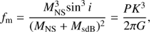 Mathematical equation: $${f_{\rm{m}}} = {{M_{{\rm{NS}}}^3{\rm{si}}{{\rm{n}}^3}i} \over {{{\left( {{M_{{\rm{NS}}}} + {M_{{\rm{sdB}}}}} \right)}^2}}} = {{P{K^3}} \over {2\pi G}},$$