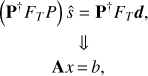 Mathematical equation: $$ \begin{array}{c}(\mathbf P^\dagger F_TP)\widehat s=\mathbf P^\dagger F_T\boldsymbol d,\\\Downarrow\\\mathbf Ax=b,\end{array} $$