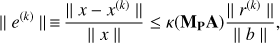 Mathematical equation: $$ \vert\vert e^{(k)}\vert\vert\equiv\frac{\vert\vert x-x^{(k)}\vert\vert}{\vert\vert x\vert\vert}\leq\kappa{({\mathbf M}_\mathbf P\mathbf A)}\frac{\vert\vert r^{(k)}\vert\vert}{\vert\vert b\vert\vert}, $$
