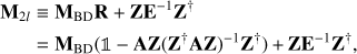 Mathematical equation: $$ \begin{array}{ccccccccccccccc}{{\mathbf{M}_{2l}}}& \equiv &{{\mathbf{M}_{BD}}\mathbf{R} + \mathbf{Z}{E^{ - 1}}{\mathbf{Z}^\dag }}\\{}& = &{{\mathbf{M}_{BD}}( \mathbb{1}- \mathbf{AZ}{{({\mathbf{Z}^\dag }\mathbf{AZ})}^{ - 1}}{\mathbf{Z}^\dag }) + \mathbf{Z}{E^{ - 1}}{\mathbf{Z}^\dag },}\end{array}$$