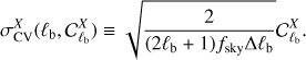 Mathematical equation: $$ \sigma_\text{CV}^\mathrm X{(\operatorname\ell_\mathrm b,C_{\operatorname\ell_\mathrm b}^\mathrm X)}\equiv\sqrt{\frac2{(2\operatorname\ell_\mathrm b+1)f_\text{sky}\mathrm\Delta\operatorname\ell_\mathrm b}}C_{\operatorname\ell_\mathrm b}^\mathrm X. $$