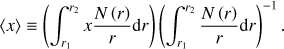 Mathematical equation: $ \begin{aligned} \langle x\rangle \equiv \left(\int _{r_1}^{r_2}x\frac{N\left(r\right)}{r}\mathrm d r\right)\left(\int _{r_1}^{r_2}\frac{N\left(r\right)}{r}\mathrm d r\right)^{-1}. \end{aligned} $