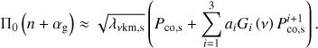 Mathematical equation: $ \begin{aligned} \Pi _0\left(n+\alpha _\mathrm{g }\right) \approx \sqrt{\lambda _\mathrm{\nu km,s }}\left(P_\mathrm{co,s} + \sum _{i=1}^3a_iG_i\left(\nu \right)P_\mathrm{co,s}^{i+1}\right). \end{aligned} $