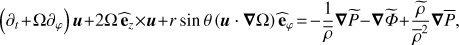 Mathematical equation: $ \begin{aligned} \left(\partial _{t}\!+\!\Omega \partial _{\varphi }\right){\boldsymbol{u}}+2\Omega \,\widehat{\mathbf{e}}_{z}\times {\boldsymbol{u}}+r\sin \theta \left({\boldsymbol{u}}\cdot {\boldsymbol{\nabla }}\Omega \right){\widehat{\mathbf{e}}}_{\varphi }\!=\! -\frac{1}{\overline{\rho }}{\boldsymbol{\nabla }}{\widetilde{P}}-{\boldsymbol{\nabla }}{\widetilde{ \Phi }}+\frac{\widetilde{\rho }}{\overline{\rho }^2}{\boldsymbol{\nabla }}\overline{P}, \end{aligned} $