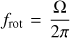 Mathematical equation: $ f_{\mathrm{rot}}=\displaystyle{\frac{\Omega}{2\pi}} $