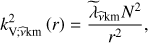 Mathematical equation: $ \begin{aligned} k_{\mathrm{V};\widehat{\nu }\mathrm{km}}^{2}\left(r\right)=\frac{{\widetilde{\lambda }}_{\widehat{\nu }\mathrm{km}} N^2}{r^2}, \end{aligned} $