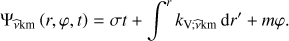 Mathematical equation: $ \begin{aligned} \Psi _{\widehat{\nu }\mathrm{km}}\left(r,\varphi ,t\right)=\sigma t+\int ^{{r}}k_{\mathrm{V};\widehat{\nu }\mathrm{km}}\,\mathrm{d}r^{\prime }+m\varphi . \end{aligned} $