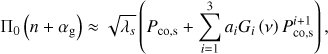 Mathematical equation: $ \begin{aligned} \Pi _0\left(n+\alpha _\mathrm{g }\right) \approx \sqrt{\lambda _{s}}\left(P_\mathrm{co,s} + \sum _{i=1}^3a_iG_i\left(\nu \right)P_\mathrm{co,s}^{i+1}\right), \end{aligned} $