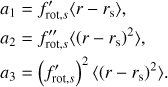 Mathematical equation: $ \begin{aligned} a_1&=f^{\prime }_{\mathrm{rot},s}\langle r-r_\mathrm{s}\rangle ,\\ a_2&=f^{\prime \prime }_{\mathrm{rot},s}\langle \left(r-r_\mathrm{s}\right)^2\rangle ,\\ a_3&=\left(f^{\prime }_{\mathrm{rot},s}\right)^2\langle \left(r-r_\mathrm{s}\right)^2\rangle . \end{aligned} $