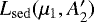 Mathematical equation: $L_{\mathrm{sed}}(\mu_1, A_2')$