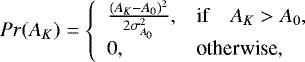 Mathematical equation: \begin{equation*} Pr(A_K) = \left\{ \begin{array}{ll} \frac{(A_K - A_0)^2}{2\sigma_{A_0}^2}, &\textrm{if}\quad A_K > A_0, \\ 0, &\textrm{otherwise}, \end{array} \right.\end{equation*}