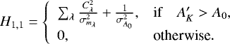 Mathematical equation: \begin{equation*} H_{1,1} = \left\{ \begin{array}{ll} \sum_{\lambda}{{\frac{{C_{\lambda}^2}}{\sigma_{m_{\lambda}}^2}}} + \frac{1}{\sigma_{A_0}^2}, &\textrm{if}\quad A'_K > A_0, \\ 0, &\textrm{otherwise}. \end{array} \right. \end{equation*}