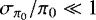 Mathematical equation: ${{\sigma_{\pi_0}}} / \pi_0 \ll 1$