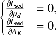 Mathematical equation: \begin{equation*} \large{ \begin{cases} {{\frac{\partial {{L_{\mathrm{sed}}}}}{\partial {{\mu_d}}}}} &= 0, \\ {\ensuremath{\frac{\partial {{L_{\mathrm{sed}}}}}{\partial {{A_K}}}}} &= 0. \end{cases}} \end{equation*}
