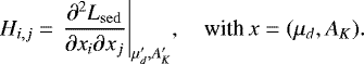 Mathematical equation: \begin{equation*} H_{i,j} = {\left.{\frac{\partial^2 L_{\mathrm{sed}}}{\partial x_i \partial x_j}}\right|_{{\mu'_d, A'_K}}}, \quad\textrm{with} \,x = (\mu_d, A_K).\end{equation*}