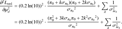 Mathematical equation: \begin{align*} {{\frac{\partial^2 L_{\mathrm{sed}}}{\partial \mu_d^2}}} &= (0.2\ln(10))^{2} \cdot \frac{(\pi_0 + k {{\sigma_{\pi_0}}})(\pi_0 + 2 k {{\sigma_{\pi_0}}})}{{{\sigma_{\pi_0}}}^2} +\sum_{\lambda} \frac{1}{\sigma_{m_{\lambda}}^2} \nonumber \\ & =(0.2\ln(10))^{2} \cdot \frac{(\pi_0^2 + 3 k {{\sigma_{\pi_0}}} \pi_0 + 2 k^2 {{\sigma_{\pi_0}}}^2)}{{{\sigma_{\pi_0}}}^2} +\sum_{\lambda} \frac{1}{\sigma_{m_{\lambda}}^2}. \end{align*}