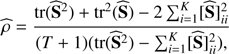 Mathematical equation: $$ \begin{aligned} \widehat{\rho }= \frac{\mathrm{tr}(\widehat{\mathbf{S }}^2)+\mathrm{tr}^2(\widehat{\mathbf{S }})-2\sum _{i=1}^K[\widehat{\mathbf{S }}]_{ii}^2}{(T+1)(\mathrm{tr}(\widehat{\mathbf{S }}^2)-\sum _{i=1}^K[\widehat{\mathbf{S }}]_{ii}^2),} \end{aligned} $$