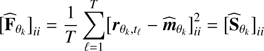 Mathematical equation: $$ \begin{aligned} \bigl [\widehat{\mathbf{F }}_{\theta _k}\bigr ]_{ii}&=\frac{1}{T} \sum _{\ell =1}^T \bigl [\boldsymbol{r}_{\theta _k,t_\ell }-\widehat{\boldsymbol{m}}_{\theta _k}\bigr ]_{ii}^2=\bigl [\widehat{\mathbf{S }}_{\theta _k}\bigr ]_{ii}\end{aligned} $$