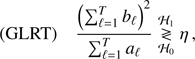 Mathematical equation: $$ \begin{aligned} \text{(GLRT)} \quad \frac{ \Big ({\sum _{\ell =1}^T b_\ell }\Big )^2 }{ \sum _{\ell =1}^T a_\ell } \underset{{\mathcal{H} }_0}{\overset{{\mathcal{H} }_1}{\gtrless }} \eta \,, \end{aligned} $$