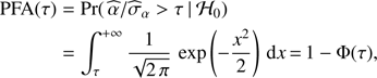 Mathematical equation: $$ \begin{aligned} \text{ PFA}(\tau )&= \Pr (\,\widehat{\alpha }/\widehat{\sigma }_{\alpha } > \tau \,\vert \,\mathcal{H} _{0}) \nonumber \\&= \int _{\tau }^{+\infty } \frac{1}{\sqrt{2\,\pi }}\, \exp \left({-\frac{x^2}{2}}\right) \, \mathrm{d} x\,{=}\,1 - \Phi (\tau ), \end{aligned} $$