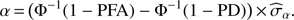 Mathematical equation: $$ \begin{aligned} \alpha \,{=}\,\bigl (\Phi ^{-1}(1-\text{ PFA})-\Phi ^{-1}(1-\text{ PD})\bigr )\,{\times }\,\widehat{\sigma }_{\alpha }. \end{aligned} $$