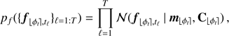 Mathematical equation: $$ \begin{aligned} p_f(\{\boldsymbol{f}_{{\lfloor \phi _t\rceil },t_\ell }\}_{\ell =1:T})=\prod _{\ell =1}^T \mathcal{N} ({ \boldsymbol{f}_{{\lfloor \phi _t\rceil },t_\ell } \,\vert \,\boldsymbol{m}_{{\lfloor \phi _t\rceil }}, \mathbf{C }_{{\lfloor \phi _t\rceil }} })\,, \end{aligned} $$