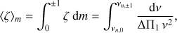 Mathematical equation: $$ \begin{aligned}&\langle \zeta \rangle _m= \int _0^{\pm 1} \zeta \ \mathrm d m = \int _{\nu _{{n},0}}^{\nu _{{n},\pm 1}} { \mathrm d \nu \over \Delta \Pi _1\, \nu ^2} , \end{aligned} $$