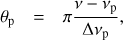 Mathematical equation: $$ \begin{aligned} \theta _\mathrm{p }&= \pi {\nu -\nu _\mathrm{p }\over \Delta \nu _\mathrm{p }} , \end{aligned} $$