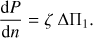 Mathematical equation: $$ \begin{aligned} {\mathrm{d} P \over \mathrm {d} n} = \zeta \ \Delta \Pi _1. \end{aligned} $$