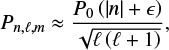 Mathematical equation: $$\begin{equation}P_{n,\ell,m}\approx\frac{P_0\left(\left|n\right|+\epsilon \right)}{\sqrt{\ell\left(\ell+1\right)}}, \end{equation}$$