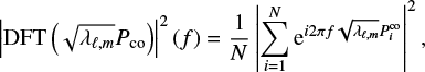 Mathematical equation: $$ \begin{equation} \left|\mathrm{DFT}\left(\sqrt{\lambda_{\ell,m}}P_\mathrm{co}\right)\right|^2 \left(f\right)=\frac{1}{N}\left|\sum\limits_{i=1}^N \mathrm{e}^{i 2\pi f\sqrt{\lambda_{\ell,m}}P_{i}^\mathrm{co}}\right|^2, \end{equation} $$