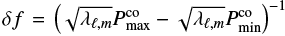 Mathematical equation: $\delta f=\left(\sqrt{\lambda_{\ell,m}}P^\mathrm{co}_\mathrm{max}-\sqrt{\lambda_{\ell,m}} P^\mathrm{co}_\mathrm{min}\right)^{-1}$