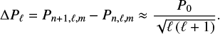 Mathematical equation: $$ \begin{equation} \Delta P_\mathrm{\ell}=P_{n+1,\ell,m}-P_{n,\ell,m}\approx\frac{P_0}{\sqrt{\ell\left(\ell+1 \right)}}. \end{equation} $$