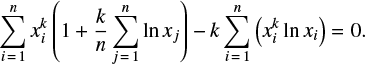 Mathematical equation: $$ \begin{equation} \sum\limits_{i = 1}^n x_i^k \left(1+\frac{k}{n}\sum\limits_{j = 1}^n\ln x_j \right)- k\sum\limits_{i = 1}^n\left(x_i^k\ln x_i\right)=0. \end{equation} $$