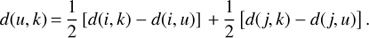 Mathematical equation: $ \begin{aligned} d(u,k)\,{=}\,\frac{1}{2}\left[d(i,k)-d(i,u)\right]\,{+}\,\frac{1}{2}\left[d(j,k)-d(j,u)\right] . \end{aligned} $
