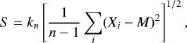 Mathematical equation: \begin{equation*}S = k_n\left[\frac{1}{n-1}\sum_i(X_i-M)^2\right]^{1/2}, \end{equation*}