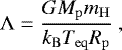 Mathematical equation: \begin{equation*} {\mathrm{\Lambda}} = \frac{ G M_{\mathrm{p}} m_{\mathrm{H}}}{k_{\mathrm{B}} T_{\mathrm{eq}} R_{\mathrm{p}}}\ , \end{equation*}