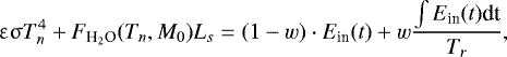 Mathematical equation: \begin{equation*} \upvarepsilon \upsigma T_n^4 + F_{\textrm{H}_2\textrm{O}}(T_n,M_0) L_s = (1-w) \cdot E_{\textrm{in}}(t) + w \frac{\int E_{\textrm{in}}(t) \textrm{dt}}{T_r},\end{equation*}