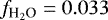 Mathematical equation: $f_{\textrm{H}_2\textrm{O}} = 0.033$