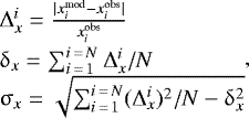 Mathematical equation: \begin{equation*} \begin{array}{@{}l@{}} {\mathrm{\Delta}}_x^i = \frac{|x^{\textrm{mod}}_i-x^{\textrm{obs}}_i|}{x^{\textrm{obs}}_i} \\ \rule{0pt}{11pt} \delta_x = \sum^{i\,=\,N}_{i\,=\,1} {\mathrm{\Delta}}_x^i / N \\ \rule{0pt}{11pt} \sigma_x = \sqrt{ \sum^{i\,=\,N}_{i\,=\,1} ({\mathrm{\Delta}}_x^i)^2 /N - \delta_x^2 } \\ \end{array},\end{equation*}