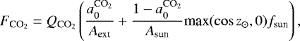 Mathematical equation: \begin{equation*} F_{\textrm{CO}_2} = Q_{\textrm{CO}_2} \left(\frac{a_0^{\textrm{CO}_2}}{A_{\textrm{ext}}}+\frac{1-a_0^{\textrm{CO}_2}}{A_{\textrm{sun}}} \textrm{max}(\cos z_{\odot},0) f_{\textrm{sun}} \right),\end{equation*}