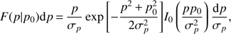 Mathematical equation: $$ F(p\mid p_0 ){\rm d}p{\mkern 1mu} = {\mkern 1mu} {p \over {\sigma _p }}\exp \left[ { - {{p^2 {\mkern 1mu} + {\mkern 1mu} p_0^2 } \over {2\sigma _p^2 }}} \right]I_0 \left( {{{pp_0 } \over {\sigma _p^2 }}} \right){{{\rm d}p} \over {\sigma _p }}, $$