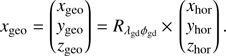 Mathematical equation: $ \begin{aligned} \mathbf { x} _\mathrm{geo} = \begin{pmatrix} x_\mathrm{geo} \\ { y}_\mathrm{geo} \\ z_\mathrm{geo} \end{pmatrix} = R_{\lambda _\mathrm{gd} \phi _\mathrm{gd}}\,{\times }\,\begin{pmatrix} x_\mathrm{hor} \\ { y}_\mathrm{hor} \\ z_\mathrm{hor} \end{pmatrix} .\end{aligned} $