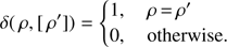 Mathematical equation: $ \begin{aligned} \delta (\rho , [\rho ^{\prime }])= {\left\{ \begin{array}{ll} 1, \quad \rho \,{=}\,\rho ^{\prime } \nonumber \\ 0, \quad \mathrm{otherwise}. \end{array}\right.} \end{aligned} $